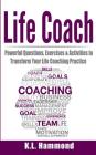 Life Coach: Powerful Questions, Exercises, & Activities to Transform Your Life Coaching Practice Cover Image