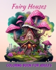 Magical Fairy Houses Coloring Book for Adults: Fantasy Homes Coloring Book for Relaxation By Jolly Bern Cover Image