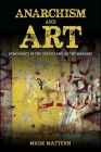 Anarchism and Art: Democracy in the Cracks and on the Margins By Mark Mattern Cover Image