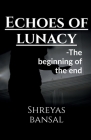 Echoes of lunacy: The beginning of the end Cover Image