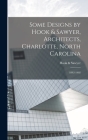 Some Designs by Hook & Sawyer, Architects, Charlotte, North Carolina: 1892-1902 By Hook &. Sawyer Cover Image
