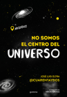 No somos el centro del universo/ We Are Not the Center of the Universe By José Luis Oltra Cover Image
