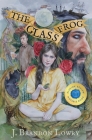 The Glass Frog By J. Brandon Lowry, Teresa Jenellen (Artist) Cover Image