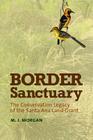 Border Sanctuary: The Conservation Legacy of the Santa Ana Land Grant (Kathie and Ed Cox Jr. Books on Conservation Leadership, sponsored by The Meadows Center for Water and the Environment, Texas State University) By Morgan Jane Morgan Cover Image