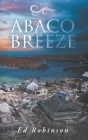 Abaco Breeze By Ed Robinson Cover Image