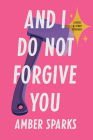 And I Do Not Forgive You: Stories and Other Revenges By Amber Sparks Cover Image