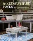 Wooden Furniture Hacks: Over 20 step-by-step projects for a unique and stylish home Cover Image