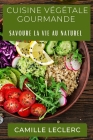 Cuisine Végétale Gourmande: Savoure la Vie au Naturel Cover Image