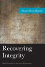 Recovering Integrity: Moral Thought in American Pragmatism (American Philosophy) By Stuart Rosenbaum Cover Image
