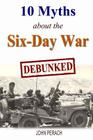 10 Myths about the Six-Day War: Debunked By John Perach Cover Image