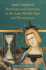 Time's Subjects: Horology and Literature in the Later Middle Ages and Renaissance By John Scattergood Cover Image