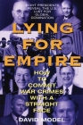 Lying for Empire: How to Commit War Crimes with a Straight Face Cover Image