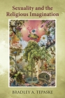 Sexuality and the Religious Imagination By Bradley A. Tepaske Cover Image