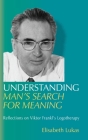 Understanding Man's Search for Meaning: Reflections on Viktor Frankl's Logotherapy Cover Image