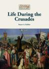 Life During the Crusades (Living History (Reference Point)) By Stuart A. Kallen Cover Image