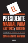 El presidente. Manual para electores y elegidos / The President. A Manual for Vo ters and the People They Elect: El Principe en el tiempo de las urnas Cover Image