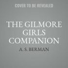 The Gilmore Girls Companion Lib/E By A. S. Berman, Edward Herrmann (Foreword by), Nat Segaloff (Read by) Cover Image