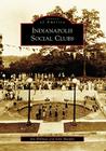 Indianapolis Social Clubs (Images of America) By Jim Hillman, John Murphy Cover Image
