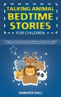 Talking Animal Bedtime Stories for Children: A Collection of Fantastic and Funny Stories to Immerse Your Children in Magical Tales and Help Them Recov Cover Image