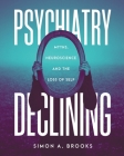 Psychiatry Declining: Myths, Neuroscience and the Loss of Self Cover Image