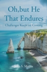 Oh, but He That Endures: Challenges Keeps on Coming Cover Image