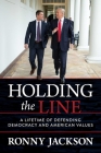 Holding the Line: A Lifetime of Defending Democracy and American Values By Ronny Jackson Cover Image