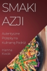 Smaki Azji: Autentyczne Przepisy na Kulinarną Podróż By Hanna Kwok Cover Image