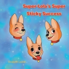 Super-Lola's Super Sticky Success By Elizabeth Lavelle Cover Image