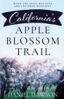 California's Apple Blossom Trail: When the Apple was King and Children Resilient By Daniel Dawson Cover Image