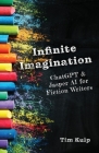 Infinite Imagination: ChatGPT & Jasper AI for Fiction Writers By Tim Kulp Cover Image