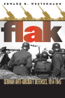 Flak: German Anti-Aircraft Defenses, 1914-1945 (Modern War Studies) By Edward B. Westermann Cover Image