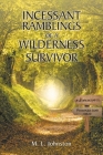 Incessant Ramblings of a Wilderness Survivor By M. L. Johnston Cover Image