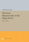 The Four Masterworks of the Ming Novel: Ssu Ta Ch'i-Shu (Princeton Legacy Library #2095) By Andrew H. Plaks Cover Image