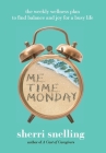 Me Time Monday: The Weekly Wellness Plan to Find Balance and Joy for a Busy Life Cover Image