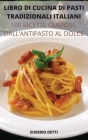 Libro Di Cucina Di Pasti Tradizionali Italiani: 100 Ricette Gustose, Dall'antipasto Al Dolce By Eusebio Detti Cover Image
