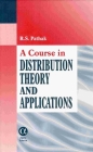 A Course in Distribution Theory and Applications By R.S. Pathak Cover Image