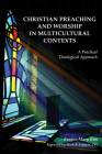 Christian Preaching and Worship in Multicultural Contexts: A Practical Theological Approach By Eunjoo Mary Kim, Mark R. Francis (Foreword by) Cover Image
