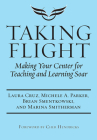 Taking Flight: Making Your Center for Teaching and Learning Soar By Laura Cruz, Michele A. Parker, Brian Smentkowski Cover Image