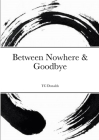 Between Nowhere & Goodbye By Tc Donalds Cover Image