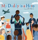 My Daddy is a Hero By Hannah Tolson (Illustrator) Cover Image