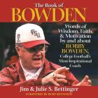 The Book of Bowden: Words of Wisdom, Faith, and Motivation by and about Bobby Bowden, College Football's Most Inspirational Coach By Julie S. Bettinger, Jim Bettinger Cover Image