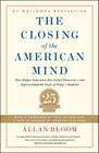 Closing of the American Mind: How Higher Education Has Failed Democracy and Impoverished the Souls of Today's Students By Allan Bloom, Andrew Ferguson (Afterword by), Saul Bellow (Foreword by) Cover Image