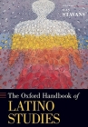Oxford Handbook of Latino Studies (Oxford Handbooks) By Ilan Stavans Cover Image