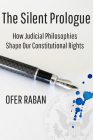 The Silent Prologue: How Judicial Philosophies Shape Our Constitutional Rights By Ofer Raban Cover Image