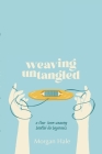 Weaving Untangled By Morgan Hale, Maeve Norton (Cover Design by), Emma Welty (Editor) Cover Image