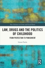 Law, Drugs and the Politics of Childhood: From Protection to Punishment By Simon Flacks Cover Image