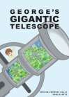 George Gigantic Telescope: A book about a boy and his great space adventure By Kristina Murray-Hally, Hanlik Arts (Illustrator) Cover Image