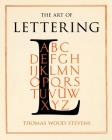 The Art of Lettering - A Guide to Typography Design: Including an Introductory Chapter by Frederic W. Goudy By Thomas Wood Stevens, Frederic W. Goudy (Essay by) Cover Image