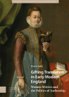 Gifting Translation in Early Modern England: Women Writers and the Politics of Authorship Cover Image