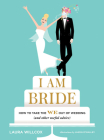 I AM BRIDE: How to Take the WE Out of Wedding (and Other Useful Advice) By Laura Willcox, Jason O'Malley (Illustrator) Cover Image